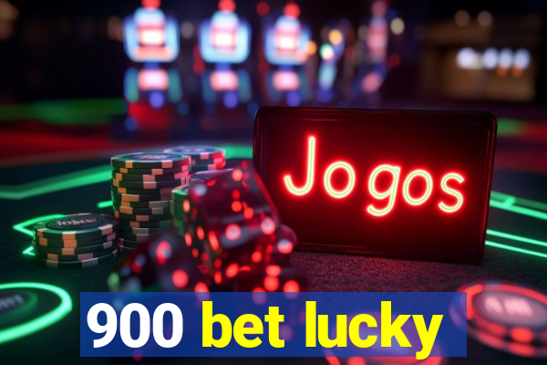 900 bet lucky