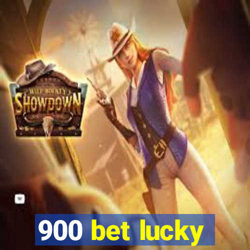 900 bet lucky