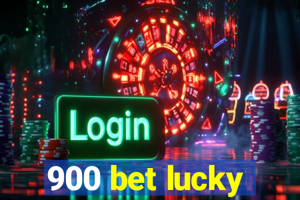 900 bet lucky