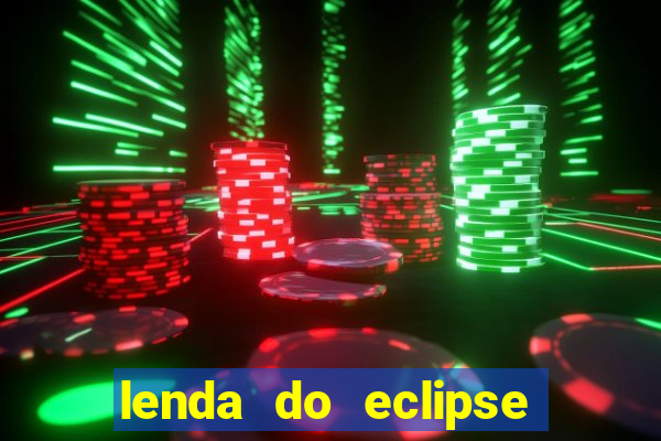 lenda do eclipse sol e lua