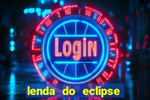 lenda do eclipse sol e lua