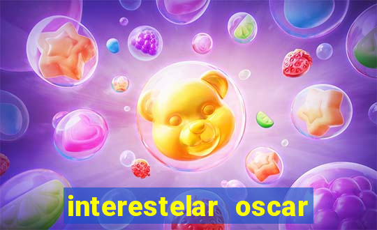 interestelar oscar interestelar quantos oscar