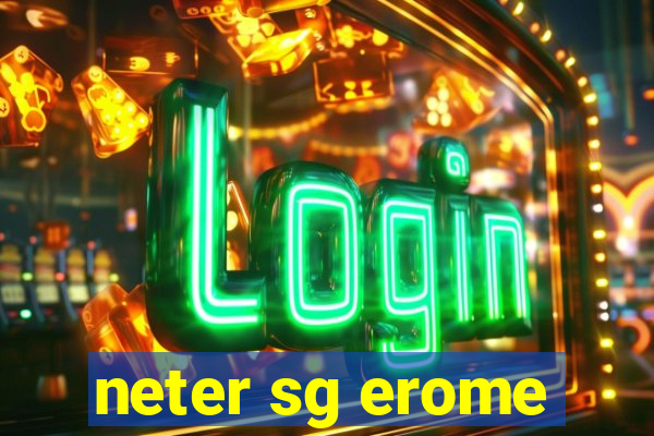 neter sg erome