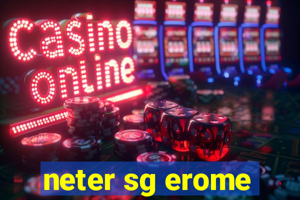 neter sg erome