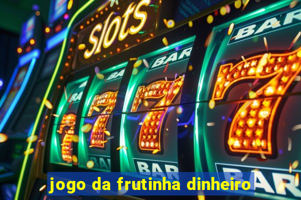 jogo da frutinha dinheiro