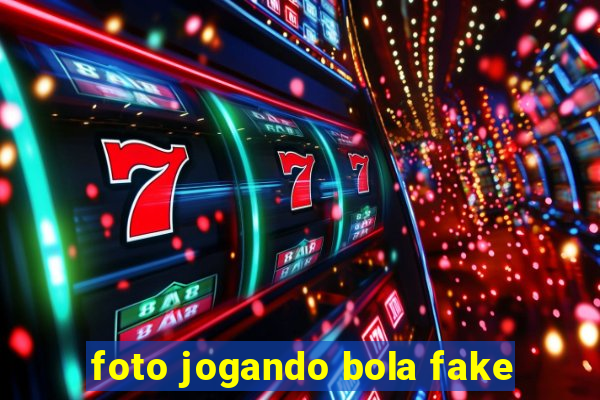 foto jogando bola fake