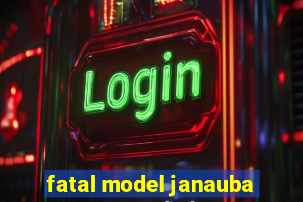 fatal model janauba
