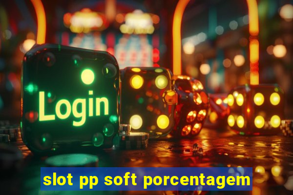 slot pp soft porcentagem