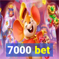 7000 bet