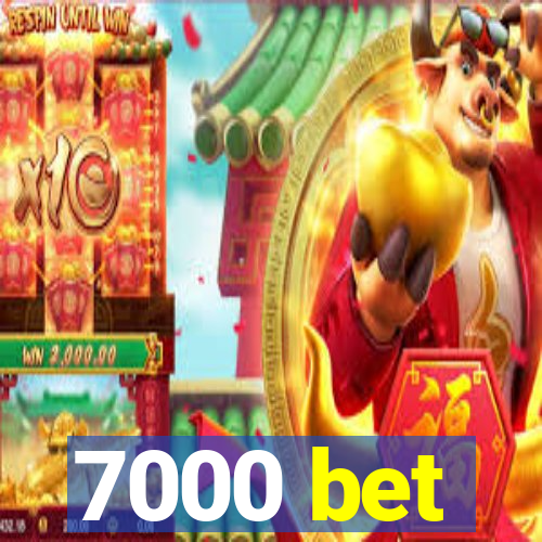 7000 bet