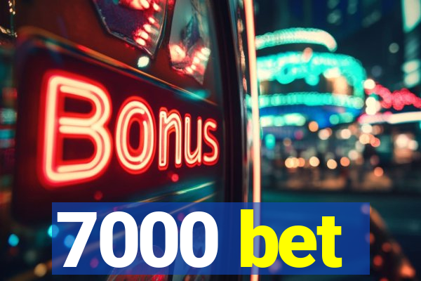 7000 bet