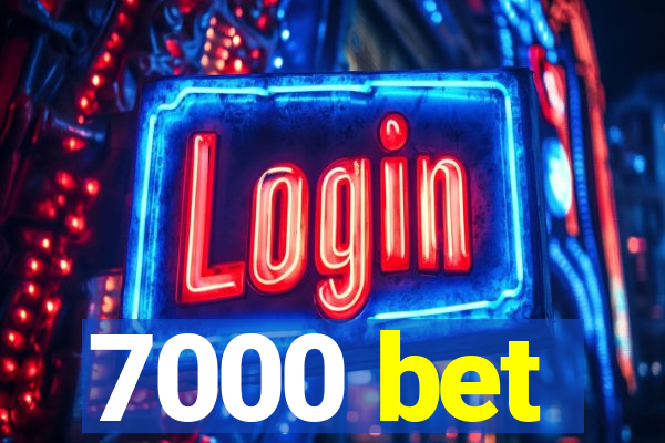 7000 bet