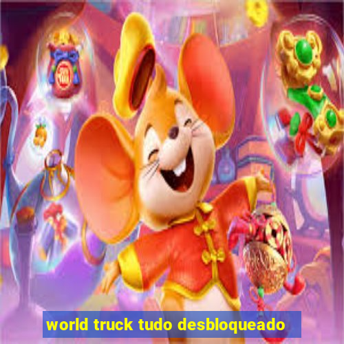 world truck tudo desbloqueado