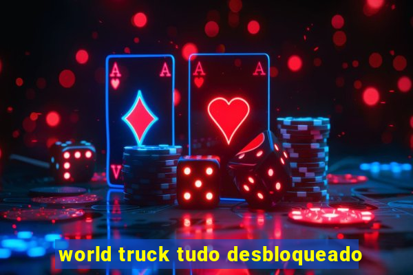 world truck tudo desbloqueado