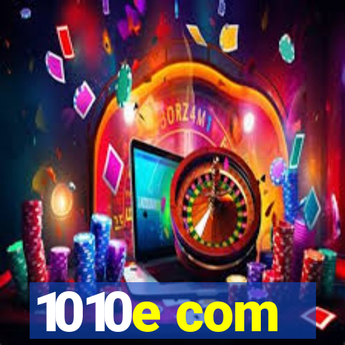 1010e com