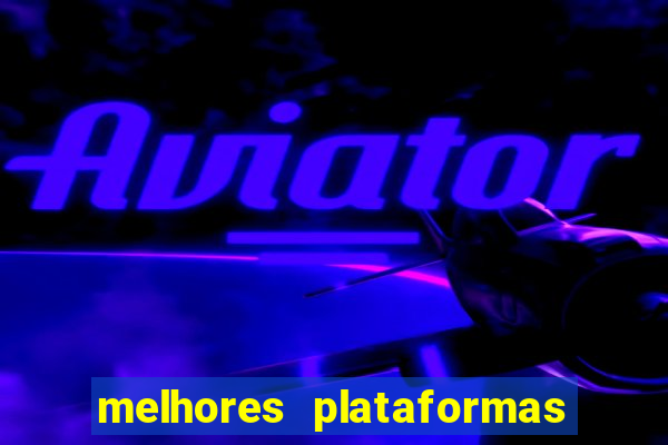 melhores plataformas de jogos do tigre