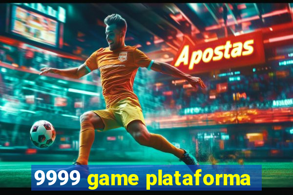 9999 game plataforma