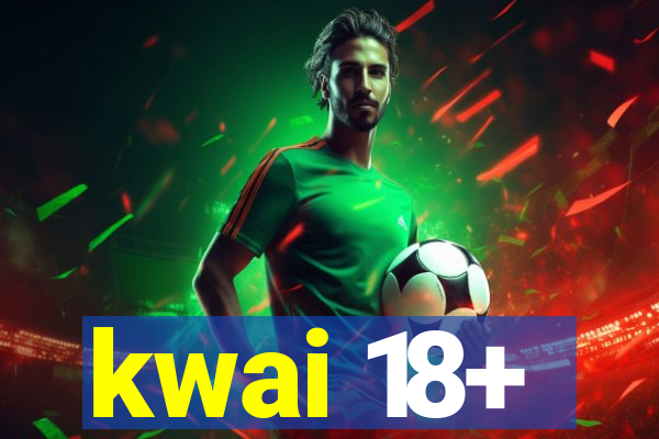 kwai 18+