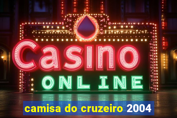camisa do cruzeiro 2004