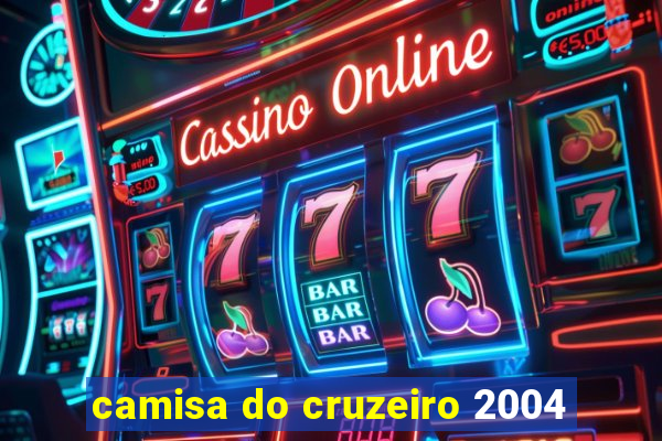 camisa do cruzeiro 2004