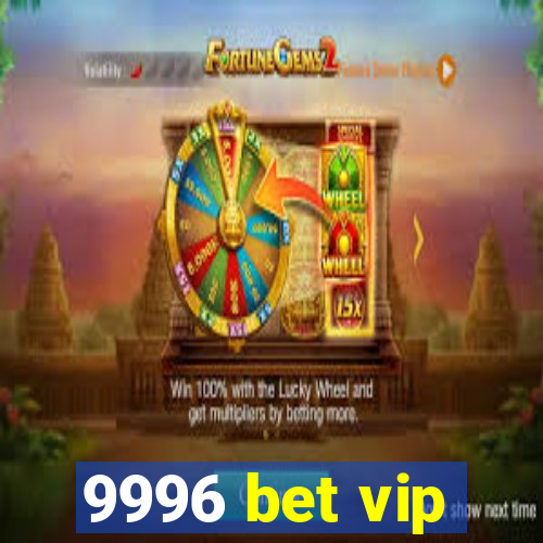 9996 bet vip