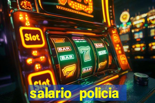 salario policia civil da bahia
