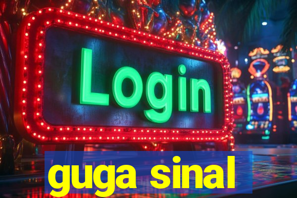 guga sinal