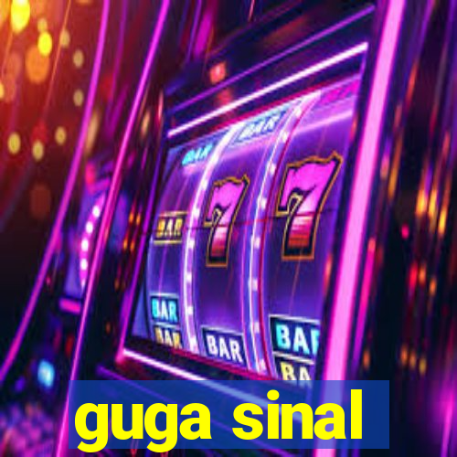 guga sinal