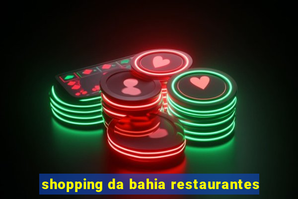 shopping da bahia restaurantes
