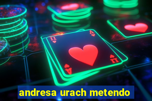 andresa urach metendo