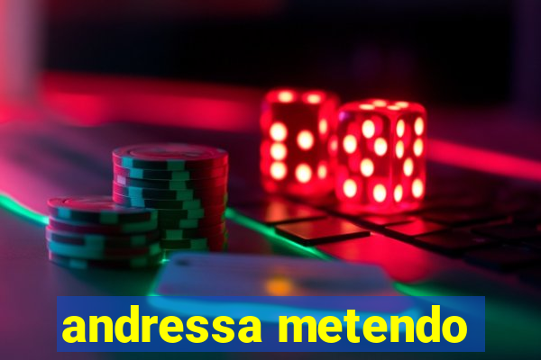 andressa metendo