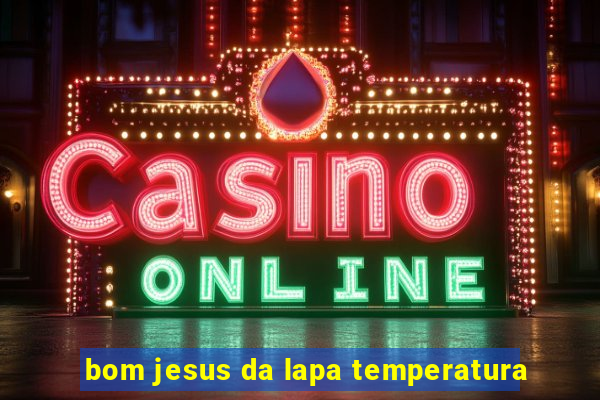 bom jesus da lapa temperatura