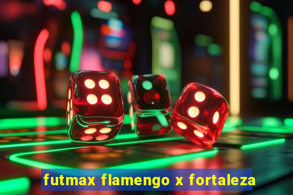 futmax flamengo x fortaleza