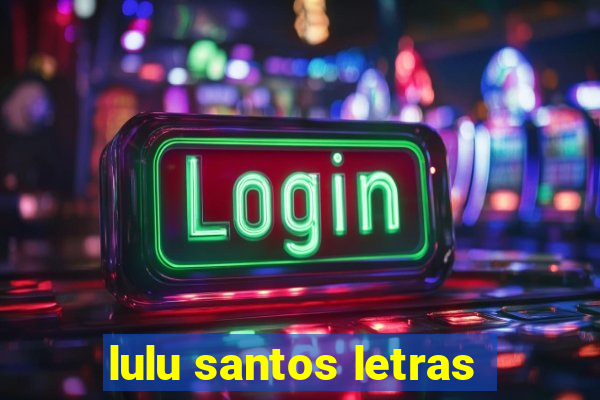 lulu santos letras