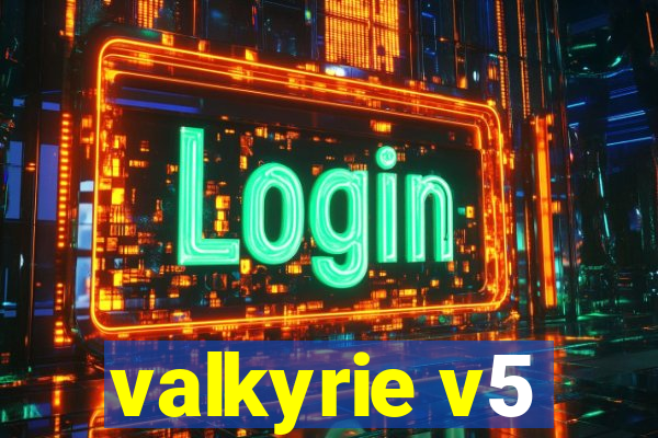 valkyrie v5