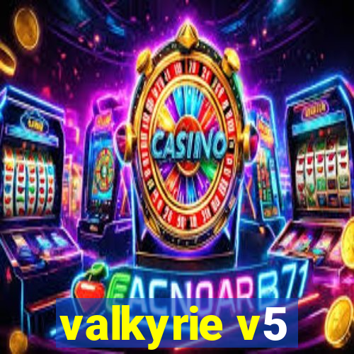 valkyrie v5