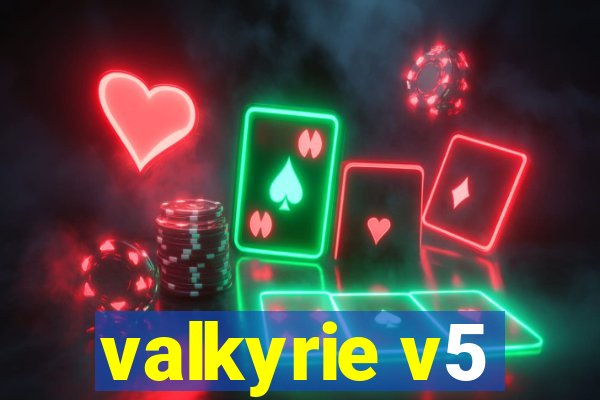 valkyrie v5