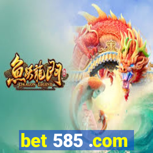 bet 585 .com