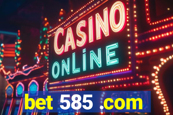 bet 585 .com