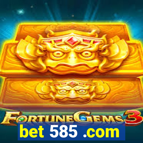 bet 585 .com