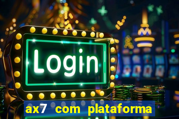 ax7 com plataforma de jogos