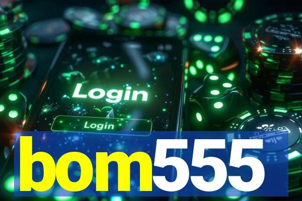 bom555