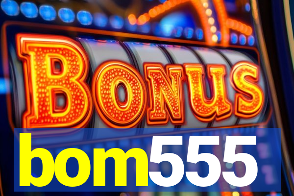 bom555