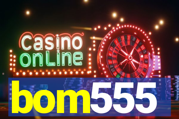 bom555