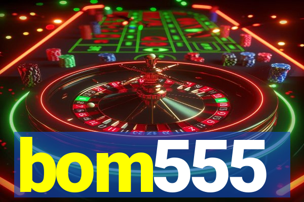 bom555
