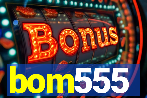 bom555