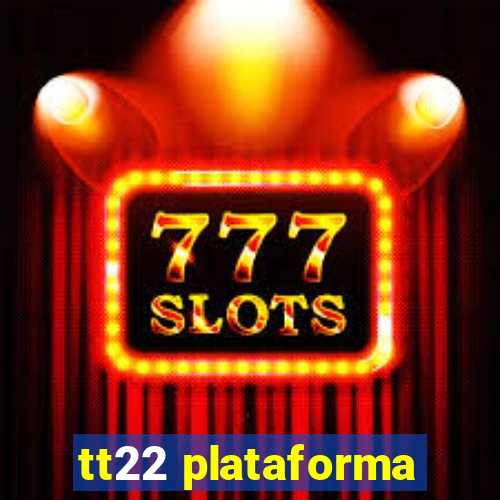 tt22 plataforma