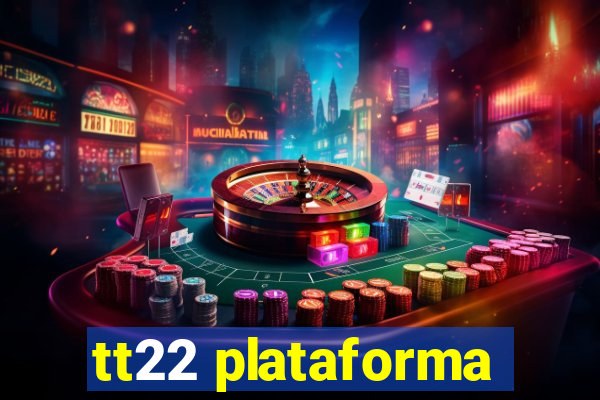 tt22 plataforma