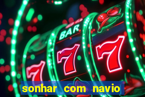sonhar com navio jogo do bicho