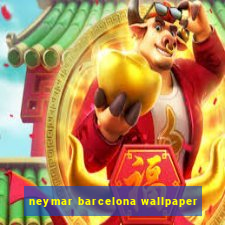 neymar barcelona wallpaper